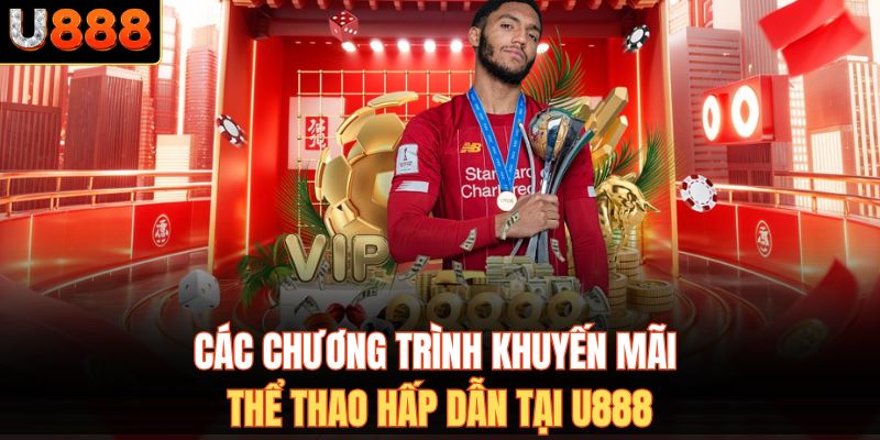 Các chương trình khuyến mãi thể thao hấp dẫn tại U888
