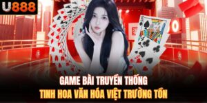 Game Bài Truyền Thống – Tinh Hoa Văn Hóa Việt Trường Tồn