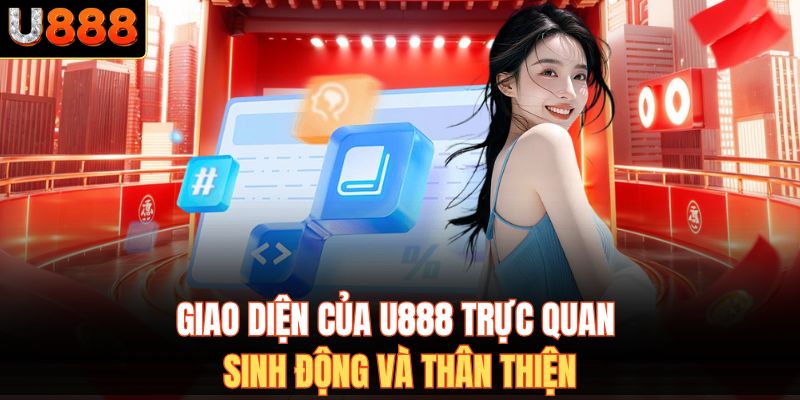 Giao diện của U888 trực quan, sinh động và thân thiện