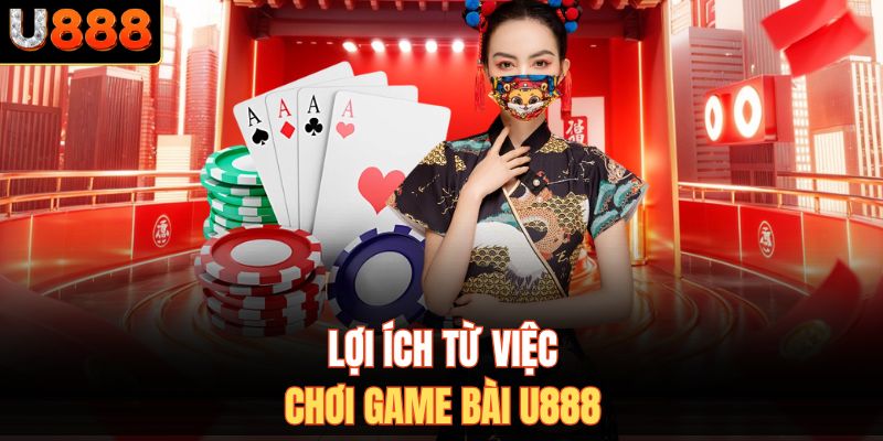 Lợi ích từ việc chơi game bài U888
