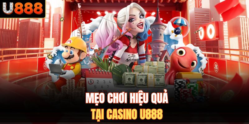 Mẹo chơi hiệu quả tại Casino U888