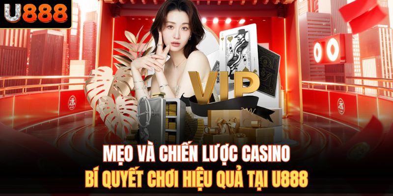 Mẹo Và Chiến Lược Casino - Bí Quyết Chơi Hiệu Quả Tại U888