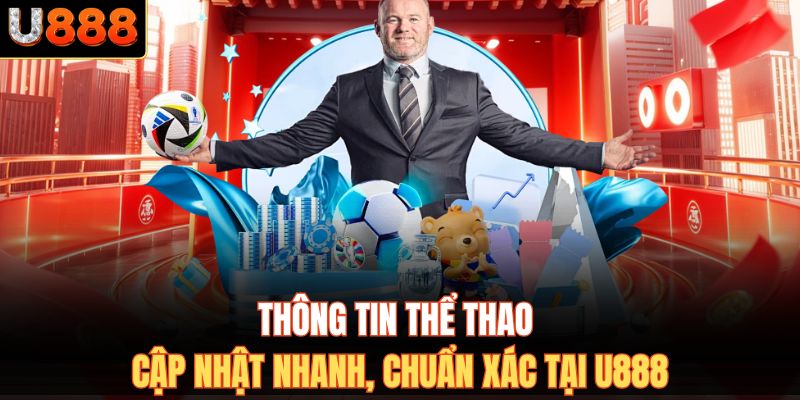 Thông Tin Thể Thao - Cập Nhật Nhanh, Chuẩn Xác Tại U888
