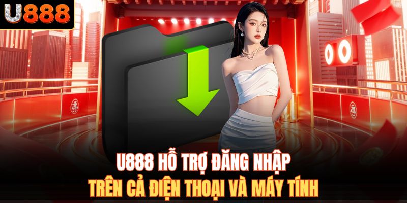 U888 hỗ trợ đăng nhập trên cả điện thoại và máy tính
